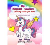 My Magical Unicorn: Coloring book for kids with Fun and Whimsical Coloring Adventure with over 30 Cute Unicorns, Rainbows, and Magical Scenes, ages 4-10