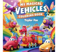 My Magical Vehicles Coloring Book for Kids Ages 3-8: Fun and Easy Fantasy Transportation to Color - Cars, Trains, Planes, and More!