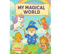 My Magical World: A Fun Coloring Adventure with Unicorns, Fairies, Wizards, Mermaids & More!