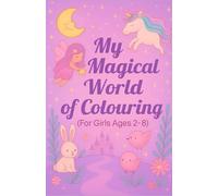 My Magical World of Colouring: (For Girls Ages 2-8)