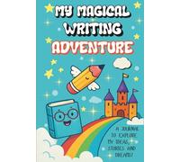 My Magical Writing Adventure: A Journal to explore my Ideas, Stories and Dreams!