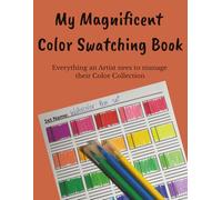 My Magnificent Color Swatching Book: Everything an Artist needs to manage their Color Collection