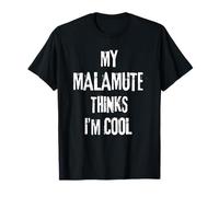 My Malamute Thinks I'm Cool Funny Dog Lover Citazione Maglietta