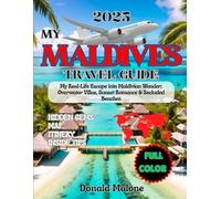 My Maldives Travel Guide 2025: My Real-Life Escape into Maldivian Wonder: Overwater Villas, Sunset Romance & Secluded Beaches