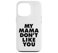 MY MAMA DON'T LIKE YOU Custodia per iPhone 13 Pro