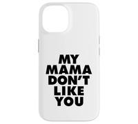 MY MAMA DON'T LIKE YOU Custodia per iPhone 14