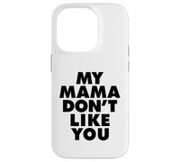 MY MAMA DON'T LIKE YOU Custodia per iPhone 14 Pro