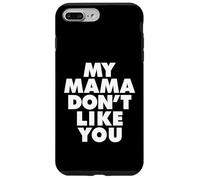 MY MAMA DON'T LIKE YOU Custodia per iPhone 7 Plus/8 Plus