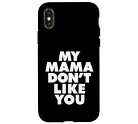 MY MAMA DON'T LIKE YOU Custodia per iPhone X/XS