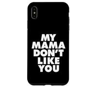 MY MAMA DON'T LIKE YOU Custodia per iPhone XS Max