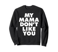 MY MAMA DON'T LIKE YOU Felpa
