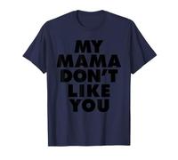 MY MAMA DON'T LIKE YOU Maglietta