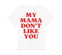 My Mama Don't Like You Maglietta, Donna Plus-Size, Bianco, 4X