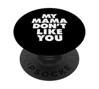 MY MAMA DON'T LIKE YOU PopSockets PopGrip Adesivo