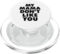 MY MAMA DON'T LIKE YOU PopSockets PopGrip per MagSafe