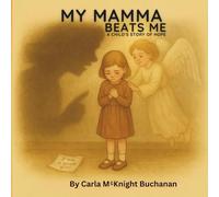 My Mamma Beats Me: A Child's Story of Hope: 1