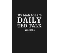 My Manager's Daily TED Talk: Volume 1: 6x9 Lined Funny Work Notebook, 110 Pages | Sarcastic Office Gift for Adults, Coworker Appreciation Gift, Secret Santa & White Elephant Gift Idea | Humor Journal
