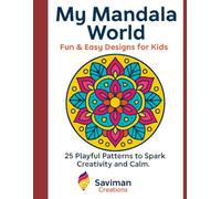 My Mandal World - Fun & Easy Designs for Kids: 25 Playful Patterns to Spark Creativity and Calm