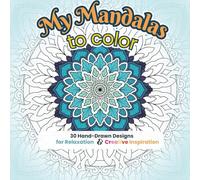 My Mandalas to color: 30 Hand-Drawn Designs for Relaxation & Creative Inspiration