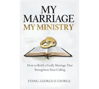 MY MARRIAGE MY MINISTRY: How to Build a Godly Marriage That Strengthens Your Calling