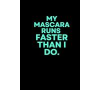 My Mascara Runs Faster Than I Do.: Funny & Lovely Notebook with Positive and Inspirational Quotes