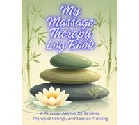 My Massage Therapy Log Book: A Personal Journal for Reviews, Therapist Ratings, and Session Tracking