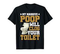 My Massive Poop Will Clog Your Toilet Battute di Scarico - Maglietta