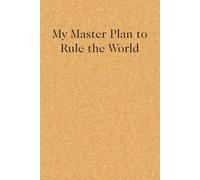 My Master Plan to Rule the World: Blank Lined Notebook with Funny Quote On Cover for Parents, Coworkers,Workplace, Office, Teammates, School, Friends (Size 6"x9")