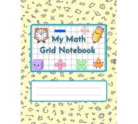 My Math Grid Notebook: Practice Math, Draw Graphs, Solve Problems & Show Your Work