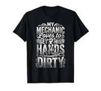 My Mechanic Loves To Get His Hands Dirty Grease Work |- Maglietta