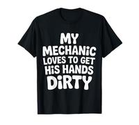 My Mechanic Loves To Get His Hands Dirty Grease Work |- Maglietta