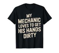 My Mechanic Loves To Get His Hands Dirty Grease Work - Maglietta