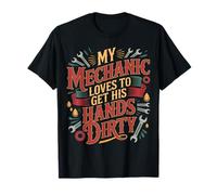 My Mechanic Loves To Get His Hands Dirty Grease Work |- Maglietta