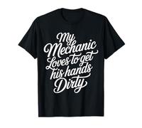 My Mechanic Loves To Get His Hands Dirty Grease Work - Maglietta