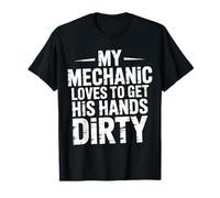 My Mechanic Loves To Get His Hands Dirty - Maglietta