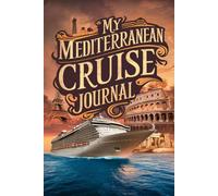 My Mediterranean Cruise Journal: With 100 Prompts to Record Your Big Adventures at Sea