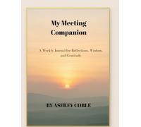 My Meeting Companion: A Weekly Journal for Reflections, Wisdom, and Gratitude
