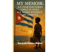 My Memoir: A 5 Year Old Cuban Child In Exile All Alone Without My Parents