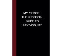 My Memoir: The unofficial Guide to Surviving Life: Funny Lined notebook journal for daily thoughts and moments
