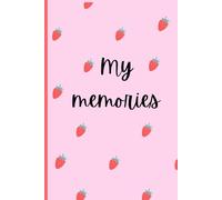 My Memories: A Beautiful Journal to Preserve Your Life Story and Favorite Memories.