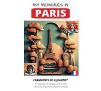 My Memories in PARIS: Fragments of a journey