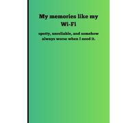 My memories like my Wi-Fi: Spotty, unreliable, and somehow always worse when I need it.: Funny Gift Journal Book for Family and Friends
