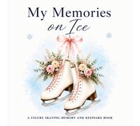 My Memories on Ice: A Figure Skating Memory and Keepsake Book