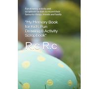 “My Memory Book for Kids: Fun Drawing & Activity Scrapbook”: Fun drawing activity and scrapbook for kids to record their favourite things, friends and family