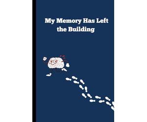 My Memory Has Left the Building: A Journal for Forgetful Geniuses, Scattered Minds & Brilliant Brain Farts