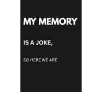 My Memory Is a Joke, So Here We Are: Funny Notebook for Lists, Notes & Things You'll Forget in 5 Minutes