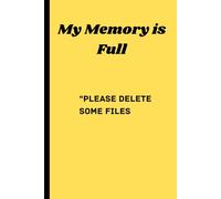 "My Memory is Full… Please Delete Some Files": funny gift for family, friends and colleagues and anyone else who has a full memory.