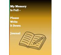 My Memory Is Full - Please Write It Down Journal: A Humorous Notebook for Notes, Reminders, and Everyday Thoughts