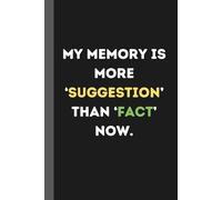 My memory is more ‘suggestion’ than ‘fact’ now: The Perfect Funny Gift Notebook for Friends & Family