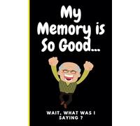My Memory is So Good... Wait, What Was I Saying?: Funny Novelty Office Gag Christmas Gifts | Lined Paperback Notebook | Matte Finish Cover | White Paper (Funny Journal Gift)